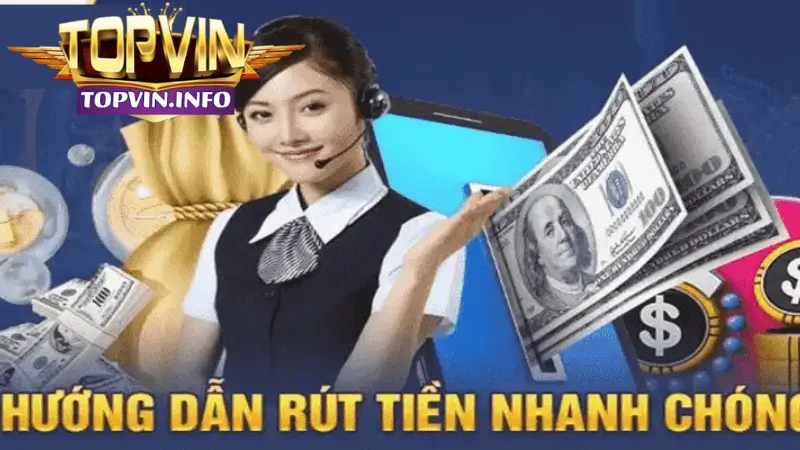 Hướng dẫn các bước rút tiền TopVin